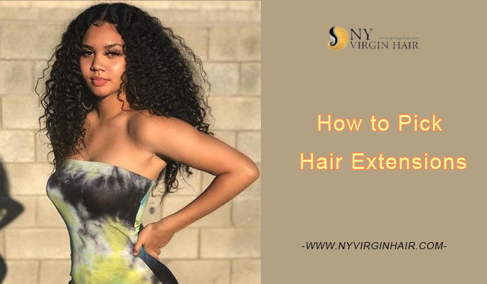 How to Pick Hair Extensions